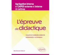L'épreuve de didactique. Agrégation interne et CAPES externe et interne de Lettres: Sujets et corrigés complets. Séquences n main »