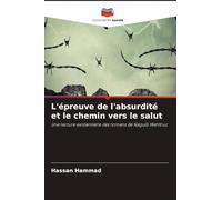 L'épreuve de l'absurdité et le chemin vers le salut: Une lecture existentielle des romans de Naguib Mahfouz