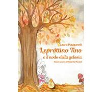 Leprottino Tino e il nodo della gelosia. Ediz. a colori