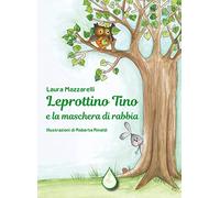 Leprottino Tino e la maschera di rabbia. Ediz. illustrata - Mazzarelli Laura