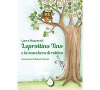 Leprottino Tino e la maschera di rabbia. Ediz. illustrata