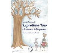 Libri Mazzarelli Laura - Leprottino Tino E Le Ombre Della Paura. Ediz. Illustrat