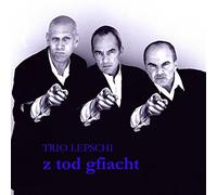 Lepschi,Trio - Z Tod Gfiacht