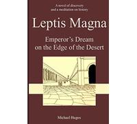 Leptis Magna: Emperor's Dream on the Edge of the Desert