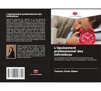 L'épuisement professionnel des infirmières: Les implications de l'épuisement professionnel des infirmières et l'impact sur les résultats pour les patients