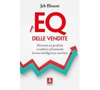 Libri Jeb Blount - L' EQ Delle Vendite. Diventa Un Perfetto Venditore Sfruttando