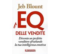 L'EQ delle vendite. Diventa un perfetto venditore sfruttando la tua intelligenza emotiva