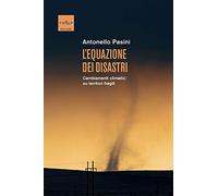 L' equazione dei disastri. Cambiamenti climatici su territori fragili