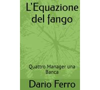 L'Equazione del fango: Quattro Manager una Banca