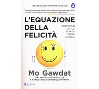 L'equazione della felicità. Costruisci la tua strada verso la gioia - Gawdat Mo