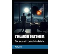 L'EQUAZIONE DELL'OMBRA: Tre amanti. Un'orbita fatale