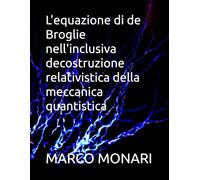 L'equazione di de Broglie nell'inclusiva decostruzione relativistica della meccanica quantistica