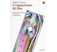 L'equazione di Dio. Einstein, la relatività e l'universo in espansione