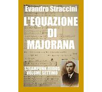 L'equazione di Majorana. Steampunk zeidos (Vol. 7)