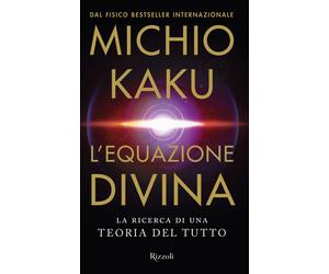 L'equazione divina. La ricerca di una teoria del tutto - Kaku Michio
