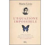 L'equazione impossibile. Come un genio della matematica ha scoperto il linguaggio della simmetria