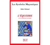 L'équerre et le chemin de rectitude: Les symboles maçonniques
