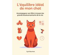 L'équilibre idéal de mon chat: Accompagner son félin à travers les grands bouleversements de la vie.
