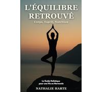 L'Équilibre Retrouvé: Corps, Esprit, Nutrition - Le Guide Holistique pour une Vie en Harmonie: 5