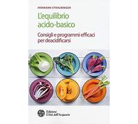 L'equilibrio acido-basico. Consigli e programmi efficaci per deacidificarsi