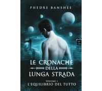 L'Equilibrio del Tutto: Le Cronache della Lunga Strada - Volume 1
