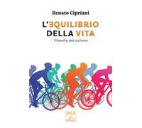 L'equilibrio della vita. Filosofia del ciclismo