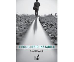 L'equilibrio instabile - Rizzato Gabio