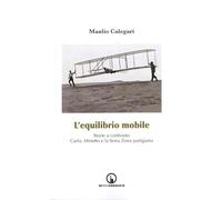 L' equilibrio mobile. Storie a confronto. Carlo, Minetto e la sesta zona partigiana