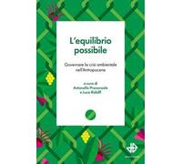 L'equilibrio possibile. Governare la crisi ambientale nell'Antropocene
