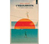 L'equilibrista. Un racconto familiare tra malattia e assistenza