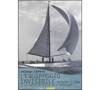 L'equipaggio invisibile. Robert Clark e la nascita della vela moderna