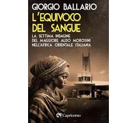 L'equivoco del sangue. La settima indagine del maggiore Aldo Morosini nell'Africa orientale italiana