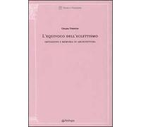 L' equivoco dell'eclettismo. Imitazione e memoria in architettura