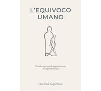 L'Equivoco Umano: piccolo trattato di sopravvivenza all'impermanenza - Gug...