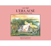 L'èra acsè (al dialët in Piàsa Vécia). Ediz. illustrata