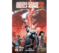 L'era dei mostri. Justice League vs. Godzilla vs. Kong (Vol. 2)