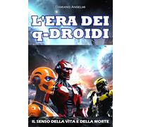 L'ERA DEI q-DROIDI: Il senso della vita e della morte