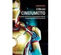 L'era del cinefumetto. Il modello dell'universo cinematografico Marvel nel panorama filmico internazionale