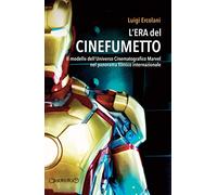 L'era del cinefumetto. Il modello dell'universo cinematografico Marvel nel panorama filmico internazionale