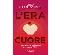 L'era del cuore. Come trovare il coraggio per essere felici - 202