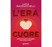 L'era del cuore. Come trovare il coraggio per essere felici - 202