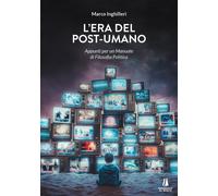 L'era del post-umano. Appunti per un manuale di filosofia politic