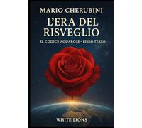 L'Era del Risveglio: Libro Tre del Codice Aquarose
