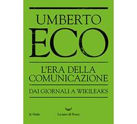 L'era della comunicazione. Dai giornali a Wikileaks
