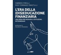 L'era della (dis)educazione finanziaria. Una sfida per individui, istituzi...