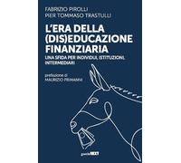 ERA DELLA (DIS)EDUCAZIONE FINANZIARIA. UNA SFIDA PER INDIVIDUI, ISTITUZIONI, INT