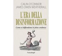 L' era della disinformazione. Come si diffondono le false credenze