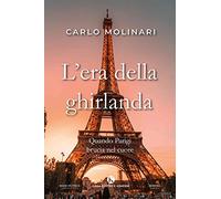 L' era della ghirlanda. Quando Parigi brucia nel cuore