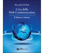 L'era della web communication. Il futuro è adesso di Di Bari Riccardo - 2022