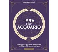 Libri Viola Ginny Chiara - L' Era Dell'acquario. Guida Pratica Per Capire I Pros